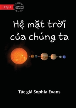 Paperback Our Solar System - Hệ mặt trời của chúng ta [Vietnamese] Book