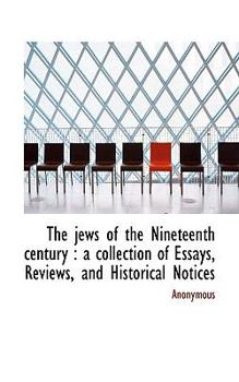 Paperback The Jews of the Nineteenth Century: A Collection of Essays, Reviews, and Historical Notices Book