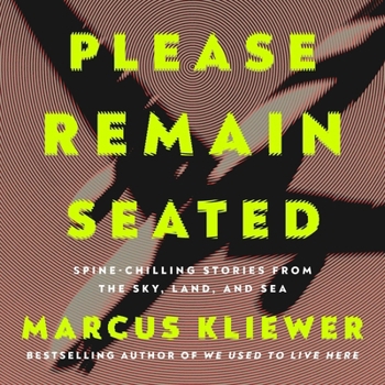 Audio CD Please Remain Seated: Spine-Chilling Stories from the Sky, Land, and Sea Book