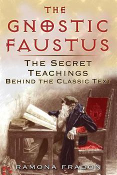 Paperback The Gnostic Faustus: The Secret Teachings Behind the Classic Text Book