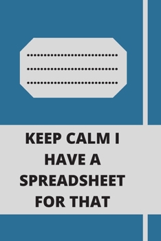 Paperback Keep Calm I Have A Spreadsheet For That: Lined notebook 120 pages glossy cover different colors with different designs .lined journal Book