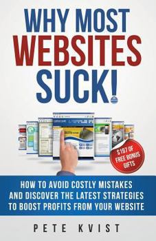 Paperback Why Most Websites Suck!: How To Avoid Costly Mistakes And Discover The Latest Strategies To Boost Profits From Your Website Book