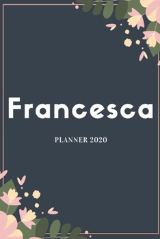 Francesca Planner 2020: Planner Settimanale con Calendario Mensile e Annuale I Date Importante I Osservazioni I Focus Mensile I Obietivi Mensiili e ... I Per nuovo anno I A5 (Italian Edition)