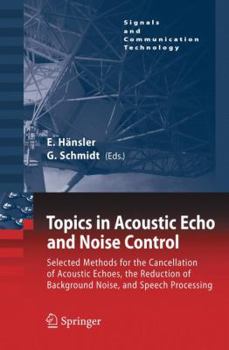 Hardcover Topics in Acoustic Echo and Noise Control: Selected Methods for the Cancellation of Acoustical Echoes, the Reduction of Background Noise, and Speech P Book