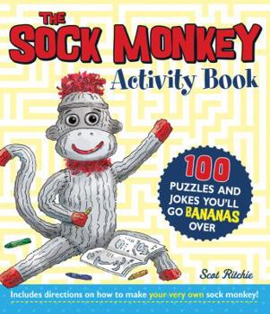 Paperback The Sock Monkey Activity Book: 100 Puzzles and Jokes You'll Go Bananas Over Includes Directions on How to Make Your Very Own Sock Monkey! Book