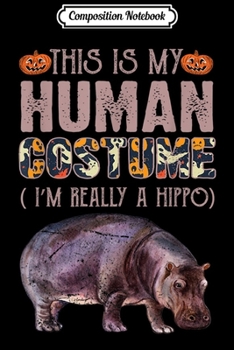 Composition Notebook: This is My Human Costume Halloween Hippo  Journal/Notebook Blank Lined Ruled 6x9 100 Pages