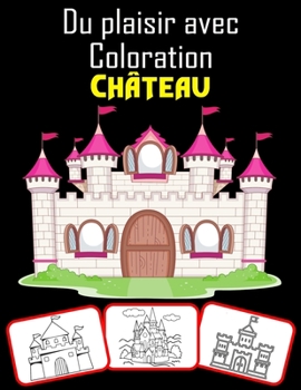 Paperback Du plaisir avec Coloration Château: Livre de coloriage du château médiéval pour enfants et adultes présenté avec des images de haute qualité (70 pages [French] Book