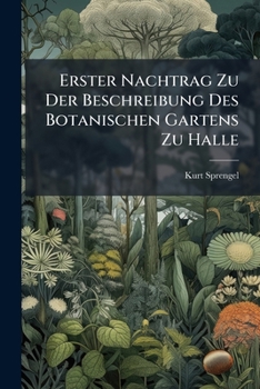Paperback Erster Nachtrag Zu Der Beschreibung Des Botanischen Gartens Zu Halle Book
