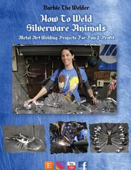 Paperback How To Weld Silverware Animals: Metal Art Welding Projects For Fun and Profit Book