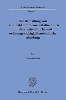 Paperback Die Bedeutung Von Criminal-Compliance-Massnahmen Fur Die Strafrechtliche Und Ordnungswidrigkeitenrechtliche Ahndung [German] Book