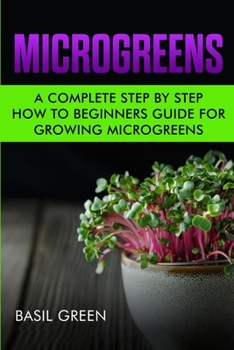 Paperback Microgreens: A Complete Step By Step How To Beginners Guide For Growing Microgreens Book