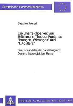 Die Unerreichbarkeit Von Erfuellung in Theodor Fontanes «Irrungen, Wirrungen» Und «L'adultera»: Strukturwandel in Der Darstellung Und Deutung Intersub