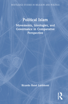 Political Islam: Movements, Ideologies, and Governance in Comparative Perspective (Routledge Studies in Religion and Politics)