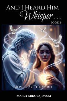 Paperback And I Heard Him Whisper... Book 2: Moved By the Spirit Book