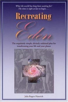 Paperback Recreating Eden: The Exquisitely Simple, Divinely Ordained Plan for Transforming Your Life and Your Planet Book