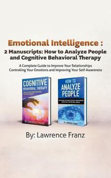 Hardcover Emotional Intelligence: 2 Manuscripts: How to Analyze People and Cognitive Behavioral Therapy A Complete Guide to Improve Your Relationships C Book