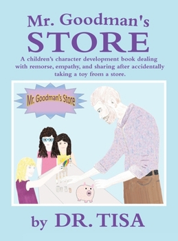 Hardcover Mr. Goodman's Store: A children's character development book dealing with remorse, empathy, and sharing after accidentally taking a toy from a store. Book