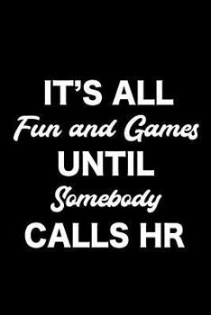 Paperback It's All Fun and Games Until Somebody Calls HR: Notebook, Ruled, Sarcastic Office Journal, Funny Notebook for Work, Planner, Diary, Organizer for HR M Book