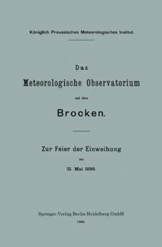 Paperback Das Meteorologische Observatorium Auf Dem Brocken: Zur Feier Der Einweihung Am 31. Mai 1896 [German] Book