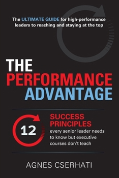 Paperback The Performance Advantage: - The 12 SUCCESS PRINCIPLES every senior leader needs to know but executive courses don't teach Book