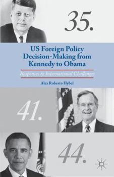 Hardcover US Foreign Policy Decision-Making from Kennedy to Obama: Responses to International Challenges Book