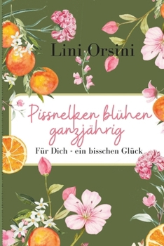 Paperback Pissnelken blühen ganzjährig: Für dich - ein bisschen Glück (German Edition) [German] Book