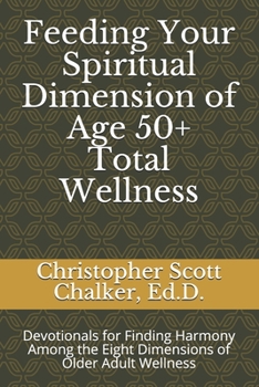 Paperback Feeding Your Spiritual Dimension of Age 50+ Total Wellness: Devotionals for Finding Harmony Among the Eight Dimensions of Older Adult Wellness Book