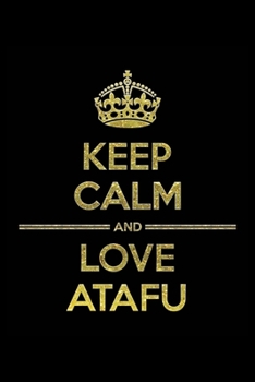Paperback KEEP CALM AND LOVE ATAFU Notebook": Lined Notebook/Journal Gift 120 Pages, 6x9 Soft Cover, Matte Finish Book