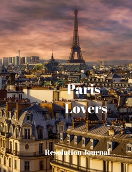 Paperback Paris Lovers Resolution Journal: 130 Page Journal with Inspirational Quotes on each page. Ideal Gift for Family and Friends. Undated so can be used at Book