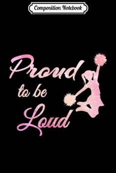 Paperback Composition Notebook: Funny Cheerleading Proud to be Loud Journal/Notebook Blank Lined Ruled 6x9 100 Pages Book