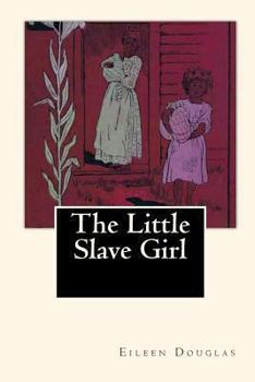 Paperback The Little Slave Girl: A True Story by Eileen Douglas Book