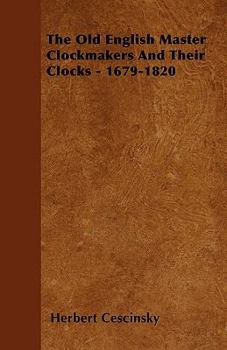Hardcover The Old English Master Clockmakers And Their Clocks - 1679-1820 Book