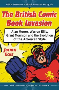Paperback The British Comic Book Invasion: Alan Moore, Warren Ellis, Grant Morrison and the Evolution of the American Style Book