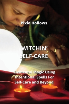 Paperback Witchin' Self-Care: Elemental Magic Using Intentional Spells For Self-Care and Beyond Book