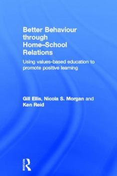 Hardcover Better Behaviour through Home-School Relations: Using values-based education to promote positive learning Book