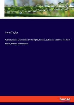 Paperback Public Schools a Law Treatise on the Rights, Powers, Duties and Liabilities of School Boards, Officers and Teachers Book