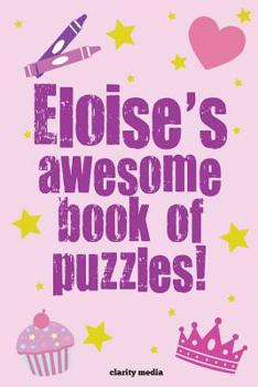 Eloise's Awesome Book Of Puzzles!: Children's puzzle book containing 20 unique personalised name puzzle as well as 80 other fun activities