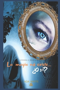 Paperback La magia no existe...¿O sí?: Leyenda o realidad [Spanish] Book