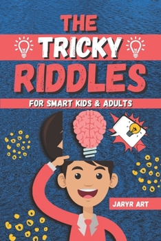 Paperback The Tricky Riddles For Smart Kids & Adults: 100 Challenging Difficult Riddles and Brain Teasers For Expanding Your Mind & Boosting Your Brain Book