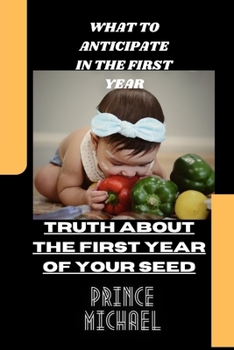 Paperback What to Anticipate in the First Year: Truth about the First Year Seed Book
