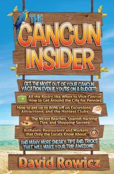 The Cancun Insider: Get the Most out of your Cancun Vacation Even if you're on a Budget!