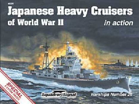 Japanese Heavy Cruisers of World War II in Action - Warships No. 26 - Book #26 of the Squadron/Signal Warships