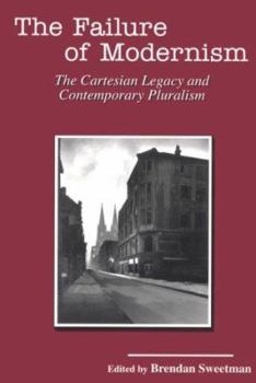 Paperback The Failure of Modernism: The Cartesian Legacy and Contemporary Pluralism Book