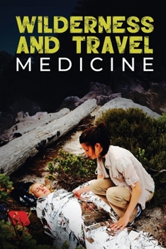 Paperback Wilderness and Travel Medicine: A Complete Wilderness Medicine and Travel Medicine Handbook Book