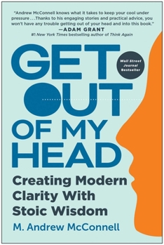 Hardcover Get Out of My Head: Creating Modern Clarity with Stoic Wisdom Book
