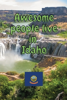Awesome people live in Idaho: Travel Journal United States of America Journal With Lined Pages USA States Notebook Greetings from SUA Gel Pen Paper