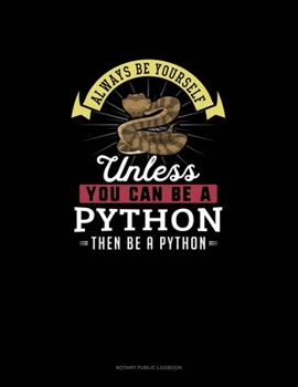 Paperback Always Be Yourself Unless You Can Be A Python Then Be A Python: Notary Public Logbook Book