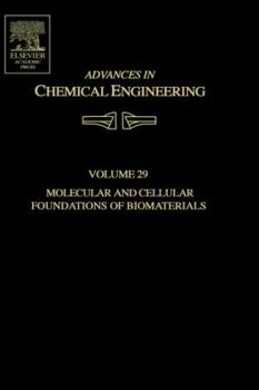 Advances in Chemical Engineering, Volume 29: Molecular and Cellular Foundations of Biomaterials (Advances in Chemical Engineering) (Advances in Chemical Engineering)
