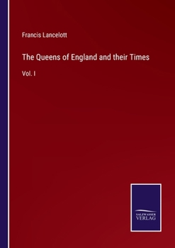 Paperback The Queens of England and their Times: Vol. I Book