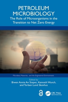 Petroleum Microbiology : The Role of Microorganisms in the Transition to Net Zero Energy